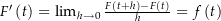 $F^\prime\left(t\right) = \lim_{h\rightarrow 0} \frac{F\left(t+h\right)-F\left(t\right)}{h} = f\left(t\right)$