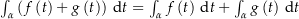 $\int_\alpha \left(f\left(t\right)+g\left(t\right)\right) \dt = \int_\alpha f\left(t\right) \dt + \int_\alpha g\left(t\right) \dt$