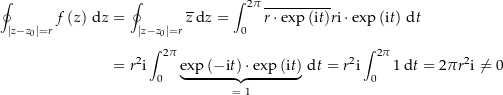 \begin{align*}\oint_{\amount{z-z_0}=r} f\left(z\right) \dz &amp; = \oint_{\amount{z-z_0}=r} \overline{z} \dz = \int_0^{2\pi} \overline{r\cdot\exp\left(\i t\right)} r\i\cdot\exp\left(\i t\right) \dt \\[4px] 				&amp; = r^2 \i \int_0^{2\pi} \underbrace{\exp\left(-\i t\right) \cdot\exp\left(\i t\right)}_{=\,\,1} \dt  = r^2 \i \int_0^{2\pi} 1 \dt = 2\pi r^2 \i \ne 0 \\[4px]\end{align*}