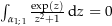 $\int_\curve{1}{1} \frac{\exp\left(z\right)}{z^2+1} \dz=0$