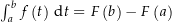 $\int_a^b f\left(t\right) \dt = F\left(b\right)-F\left(a\right)$