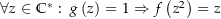 $\forall z\in\Cunit:\  g\left(z\right)=1\Rightarrow f\left(z^2\right)=z$