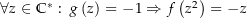 $\forall z\in\Cunit:\  g\left(z\right)=-1\Rightarrow f\left(z^2\right)=-z$