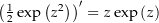 $\left(\frac{1}{2} \exp\left(z^2\right)\right)^\prime = z \exp\left(z\right)$